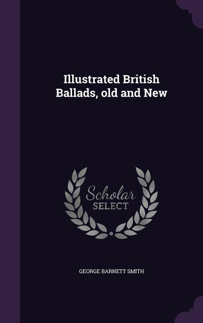 Illustrated British Ballads old and New - George Barnett Smith