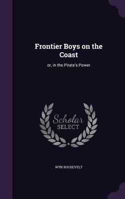 Frontier Boys on the Coast: or in the Pirate‘s Power