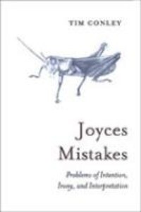 Joyces Mistakes: Problems of Intention Irony and Interpretation - Tim Conley