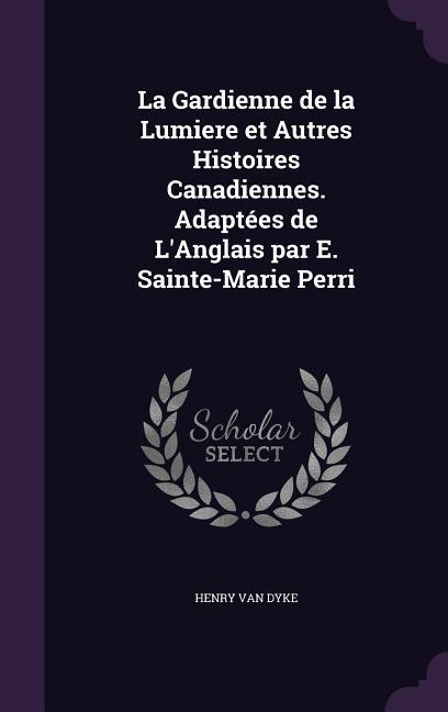 La Gardienne de la Lumiere et Autres Histoires Canadiennes. Adaptées de L‘Anglais par E. Sainte-Marie Perri