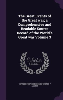 The Great Events of the Great war; a Comprehensive and Readable Source Record of the World‘s Great war Volume 3