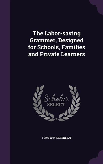 The Labor-saving Grammer ed for Schools Families and Private Learners