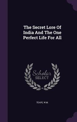 The Secret Lore Of India And The One Perfect Life For All