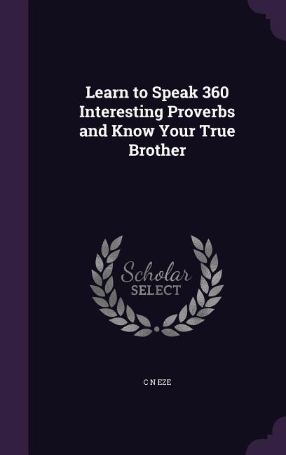 Learn to Speak 360 Interesting Proverbs and Know Your True Brother