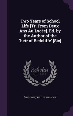 Two Years of School Life [Tr. From Deux Ans Au Lycée]. Ed. by the Author of the ‘heir of Redcliffe‘ [Sic]