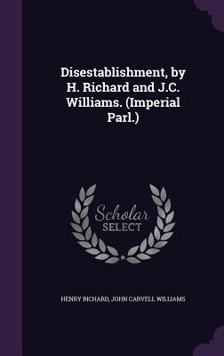 Disestablishment by H. Richard and J.C. Williams. (Imperial Parl.)