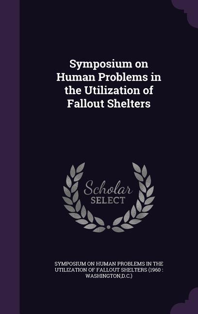 Symposium on Human Problems in the Utilization of Fallout Shelters
