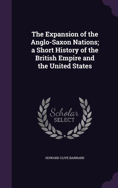 The Expansion of the Anglo-Saxon Nations; a Short History of the British Empire and the United States