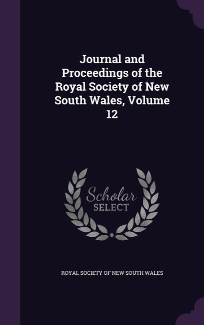 Journal and Proceedings of the Royal Society of New South Wales Volume 12