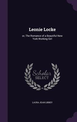 Leonie Locke: or The Romance of a Beautiful New York Working Girl