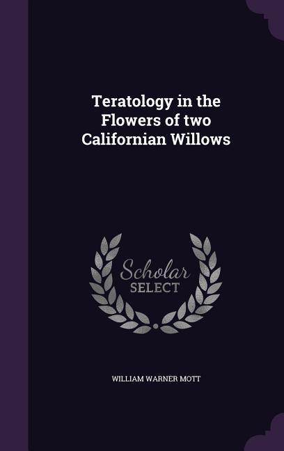 Teratology in the Flowers of two Californian Willows