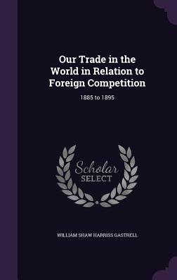 Our Trade in the World in Relation to Foreign Competition