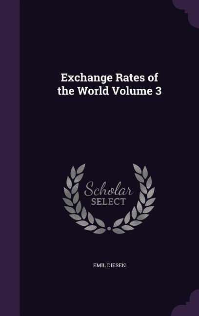 Exchange Rates of the World Volume 3