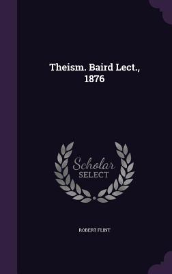 Theism. Baird Lect. 1876