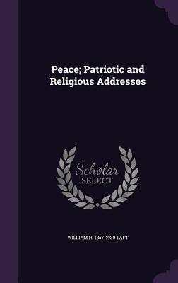 Peace; Patriotic and Religious Addresses