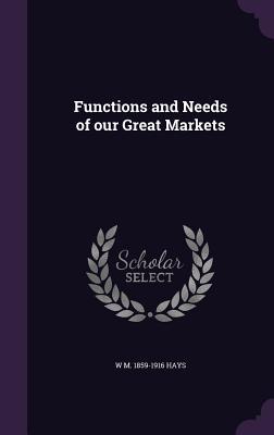 Functions and Needs of our Great Markets