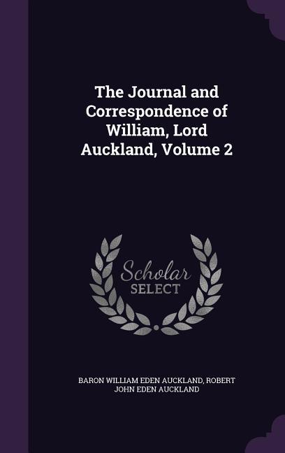 The Journal and Correspondence of William Lord Auckland Volume 2