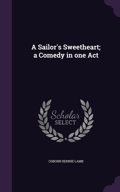 A Sailor‘s Sweetheart; a Comedy in one Act