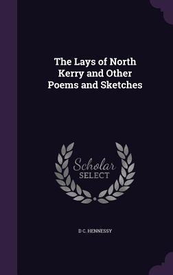 The Lays of North Kerry and Other Poems and Sketches