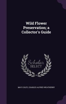 Wild Flower Preservation; a Collector‘s Guide