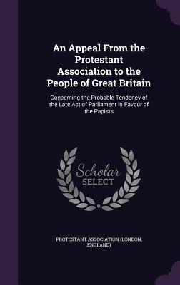 An Appeal From the Protestant Association to the People of Great Britain
