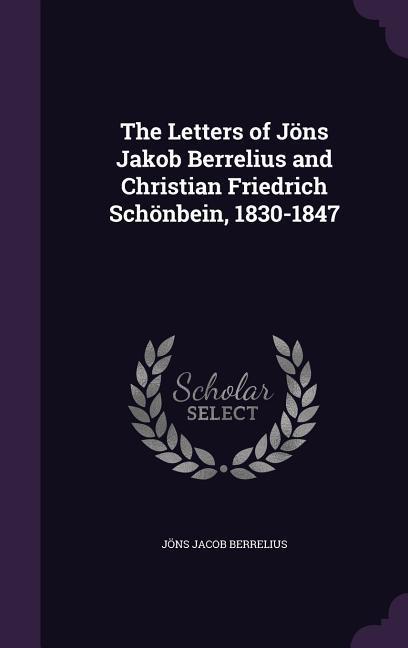 The Letters of Jöns Jakob Berrelius and Christian Friedrich Schönbein 1830-1847