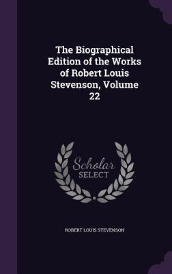 The Biographical Edition of the Works of Robert Louis Stevenson Volume 22