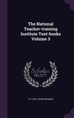The National Teacher-training Institute Text-books Volume 3