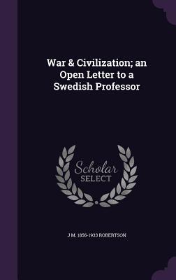 War & Civilization; an Open Letter to a Swedish Professor