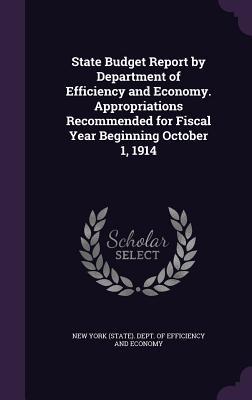 State Budget Report by Department of Efficiency and Economy. Appropriations Recommended for Fiscal Year Beginning October 1 1914
