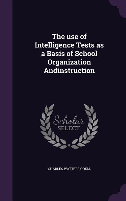 The use of Intelligence Tests as a Basis of School Organization Andinstruction