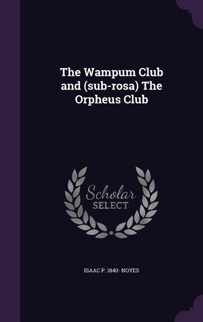The Wampum Club and (sub-rosa) The Orpheus Club