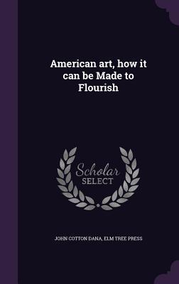 American art how it can be Made to Flourish