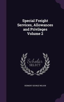 Special Freight Services Allowances and Privileges Volume 2