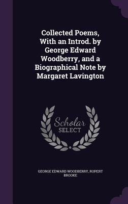 Collected Poems With an Introd. by George Edward Woodberry and a Biographical Note by Margaret Lavington