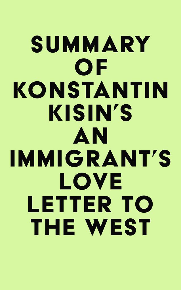 Summary of Konstantin Kisin‘s An Immigrant‘s Love Letter to the West