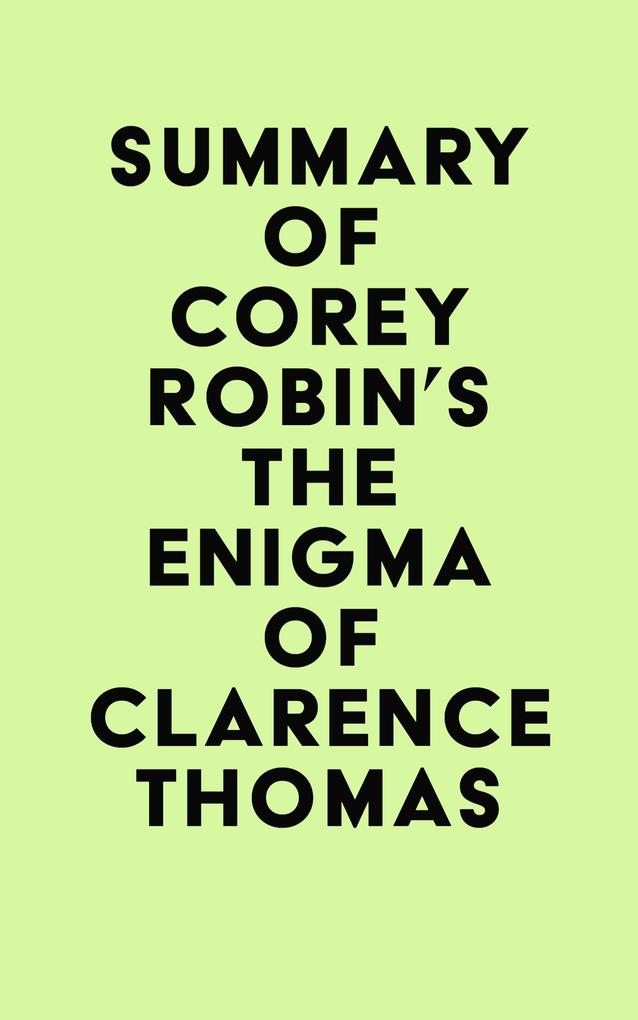 Summary of Corey Robin‘s The Enigma of Clarence Thomas
