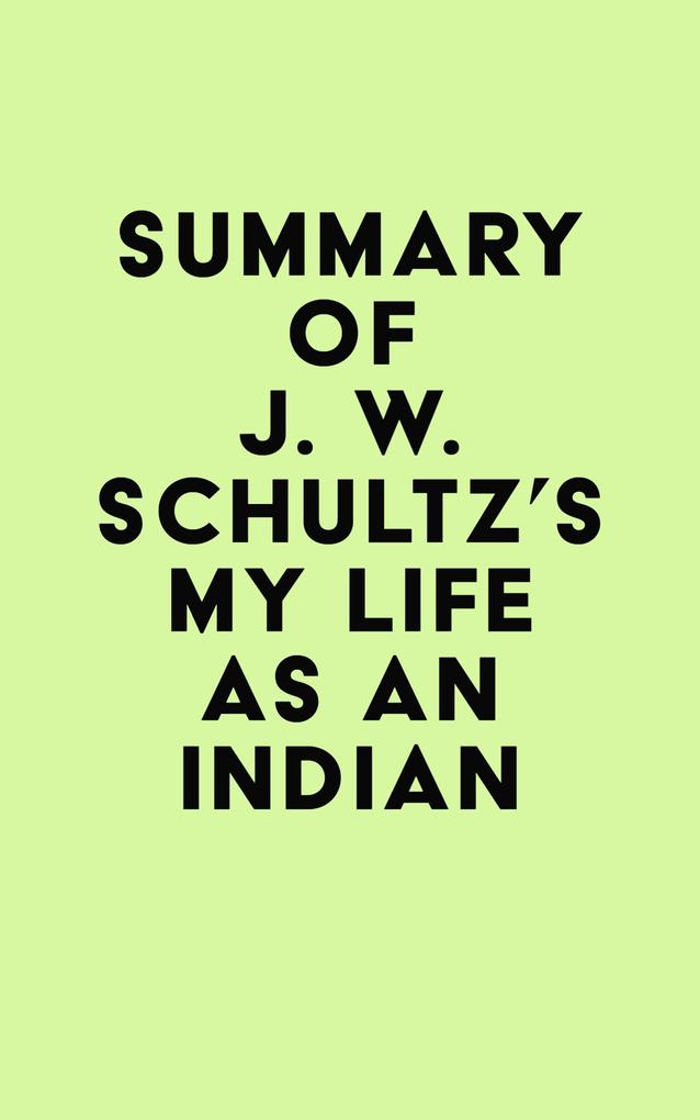 Summary of J. W. Schultz‘s My Life as an Indian