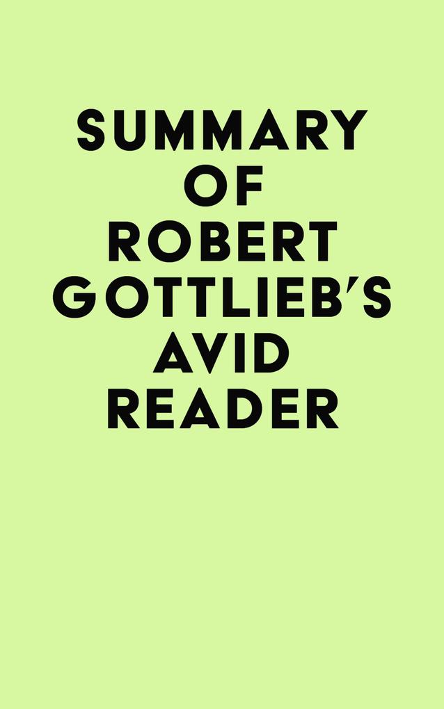 Summary of Robert Gottlieb‘s Avid Reader