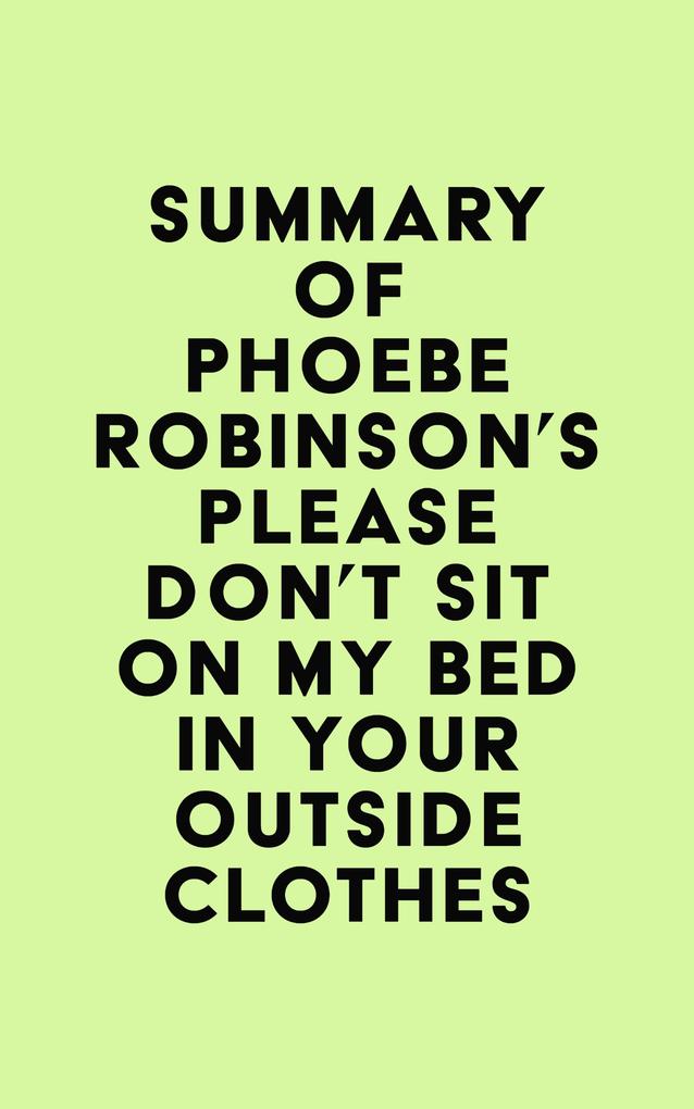 Summary of Phoebe Robinson‘s Please Don‘t Sit on My Bed in Your Outside Clothes
