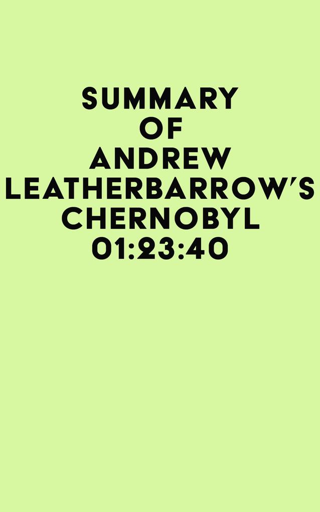 Summary of Andrew Leatherbarrow‘s Chernobyl 01:23:40