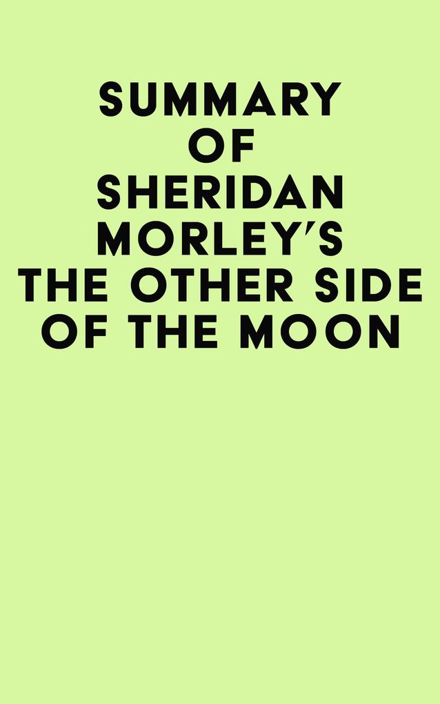 Summary of Sheridan Morley‘s The Other Side of the Moon