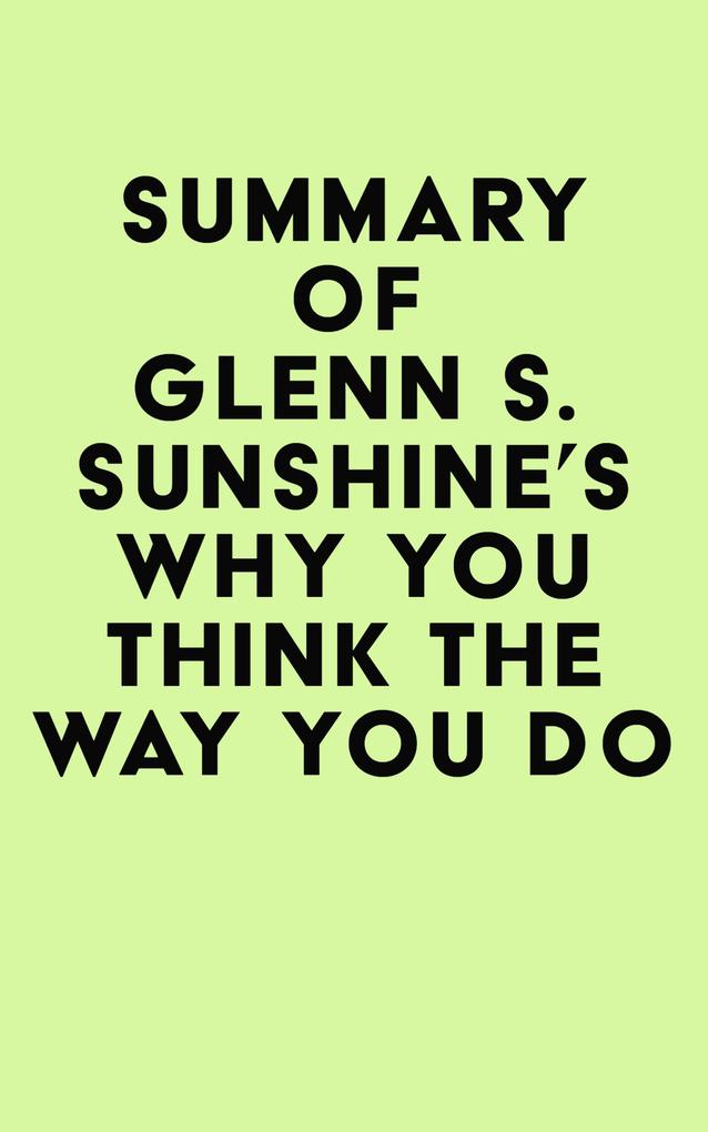 Summary of Glenn S. Sunshine‘s Why You Think the Way You Do