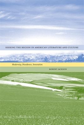 Seeking the Region in American Literature and Culture