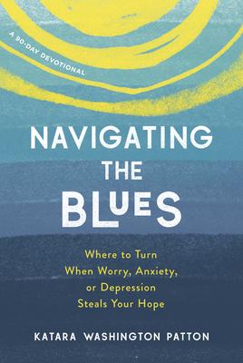 Navigating the Blues: Where to Turn When Worry Anxiety or Depression Steals Your Hope