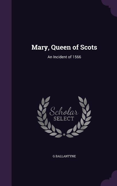 Mary Queen of Scots: An Incident of 1566