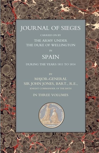 Journals of Sieges: Carried on by The Army Under the Duke of Wellington in Spain During the Years 1811 to 1814 Volume 2