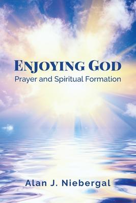 Enjoying God Prayer and Spiritual Formation