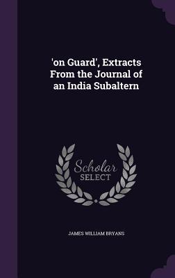 ‘on Guard‘ Extracts From the Journal of an India Subaltern