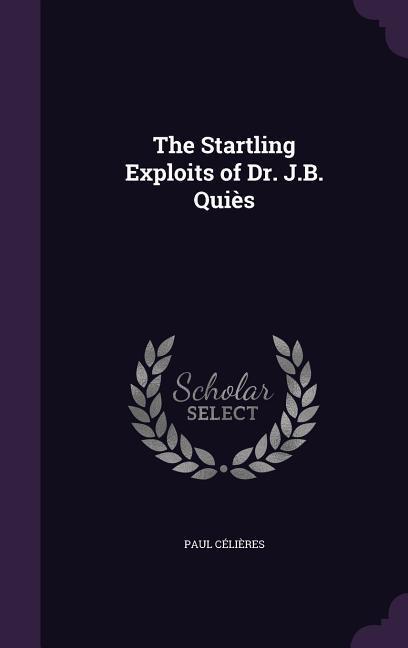 The Startling Exploits of Dr. J.B. Quiès